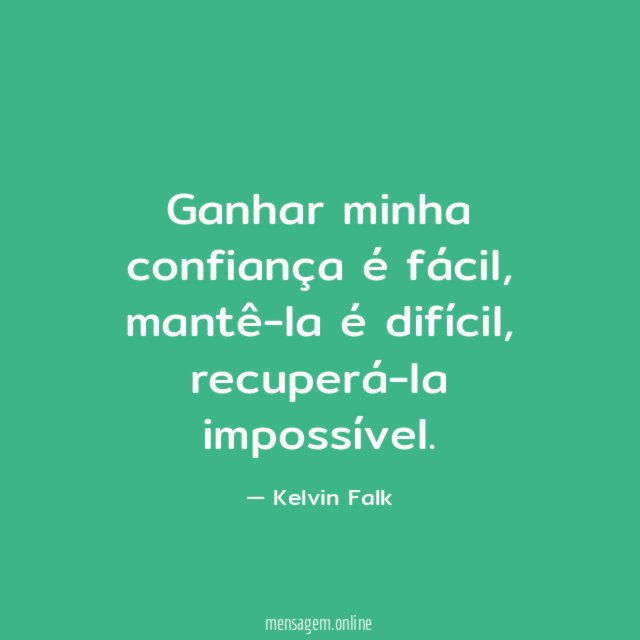 Ganhar minha confiança é fácil