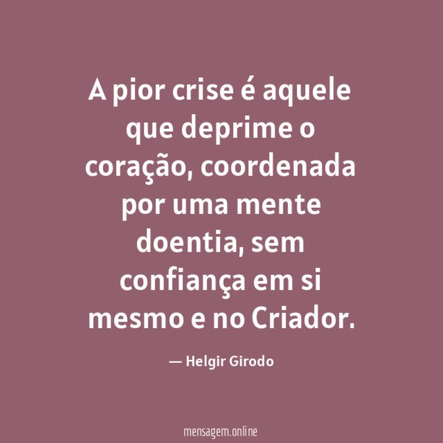 A pior crise é aquele que deprime o coração