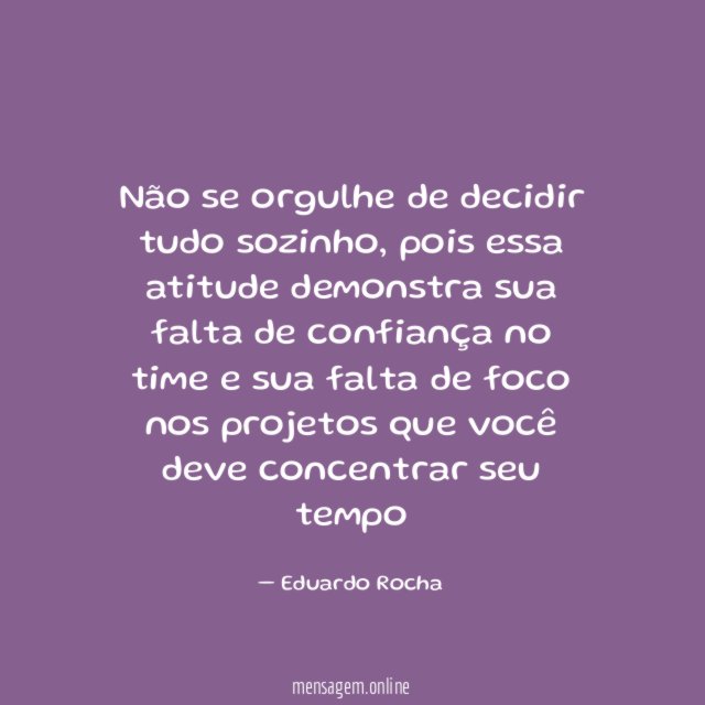 Não se orgulhe de decidir tudo sozinho