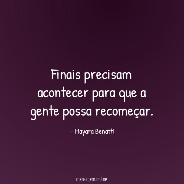 Finais precisam acontecer para que a gente possa recomeçar