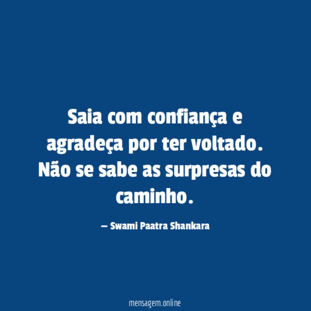 Saia com confiança e agradeça por ter voltado