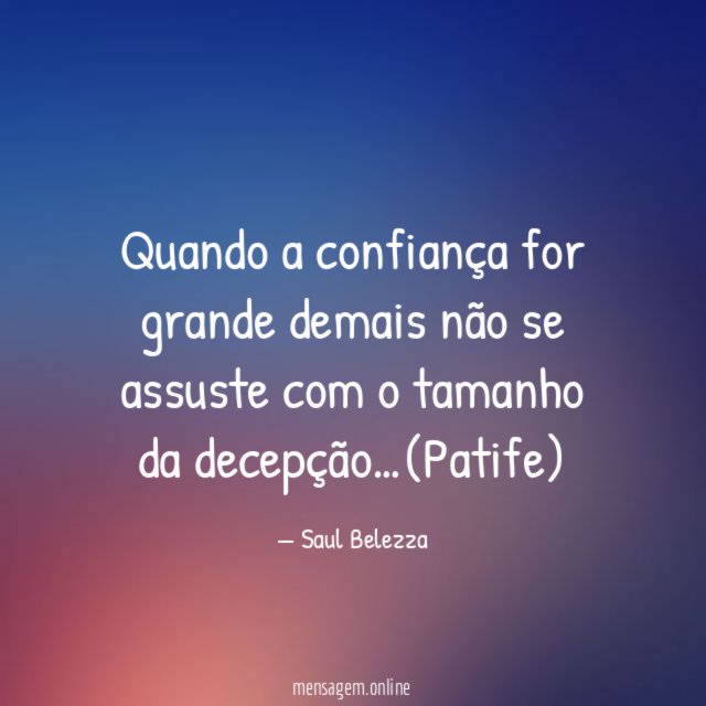 Quando a confiança for grande demais não se