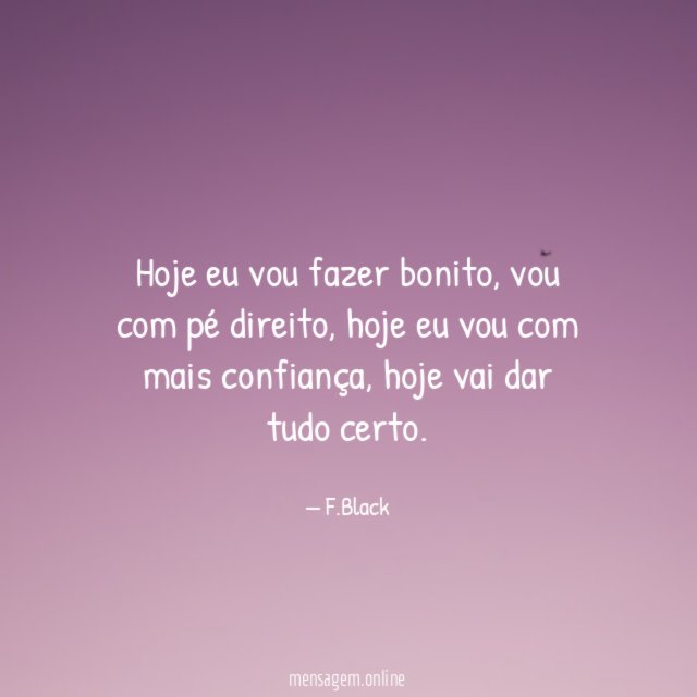 Hoje eu vou fazer bonito