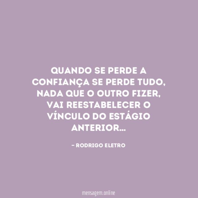 Quando se perde a confiança se perde tudo