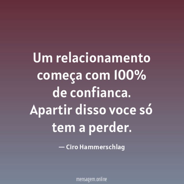 Um relacionamento começa com 100% de confianca