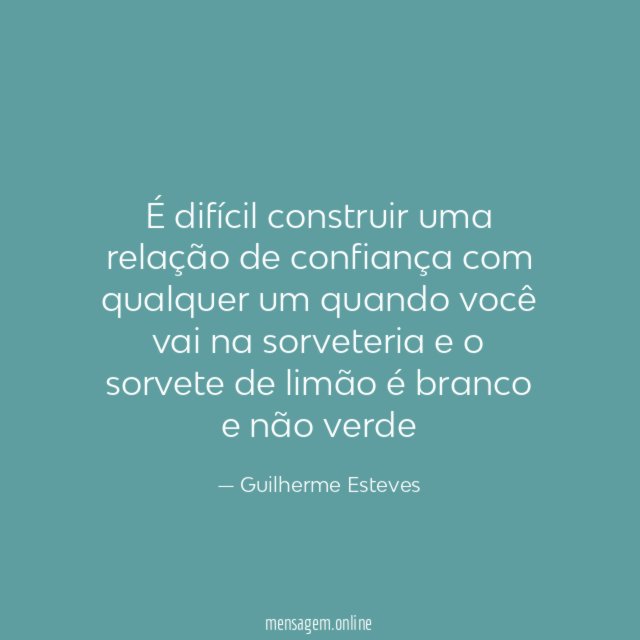 É difícil construir uma relação de confiança com