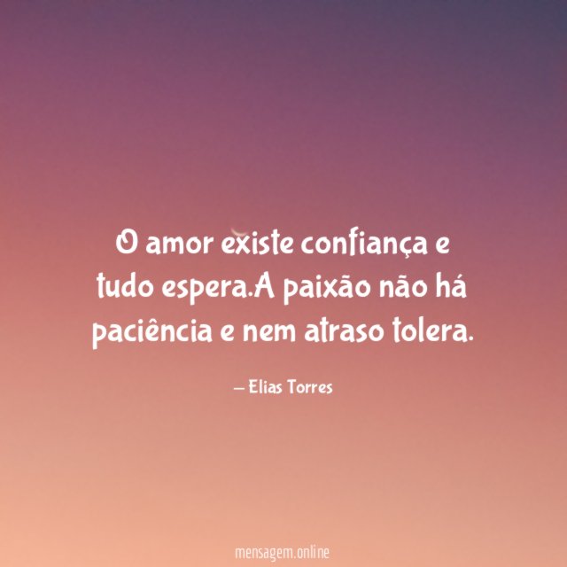 O amor existe confiança e tudo espera