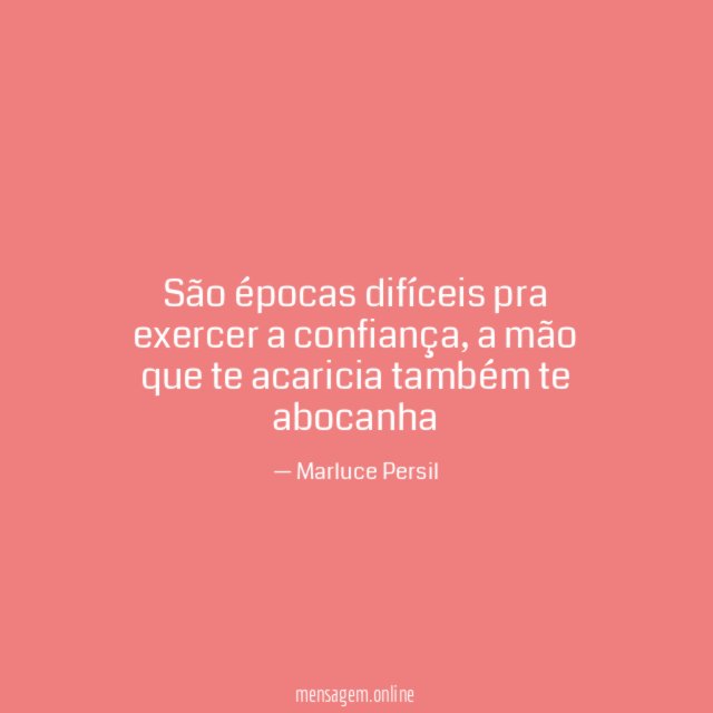 São épocas difíceis pra exercer a confiança