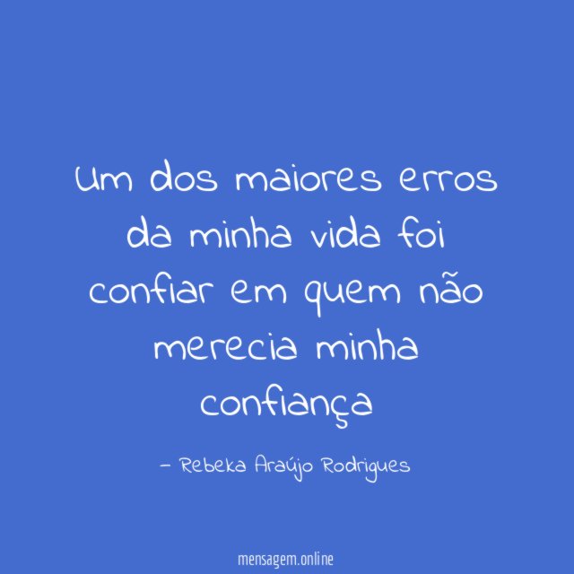 Um dos maiores erros da minha vida foi
