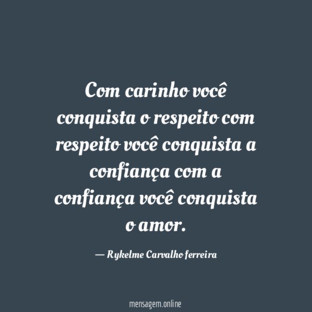 Com carinho você conquista o respeito com respeito