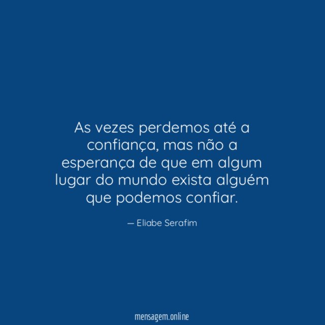 As vezes perdemos até a confiança