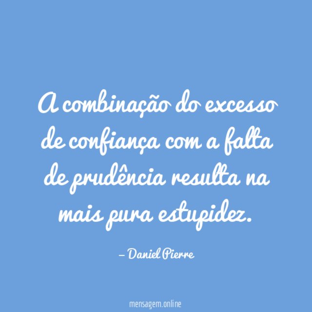 A combinação do excesso de confiança com a