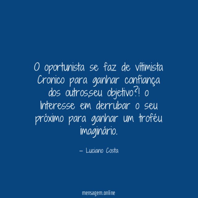 O oportunista se faz de vítimista Cronico para