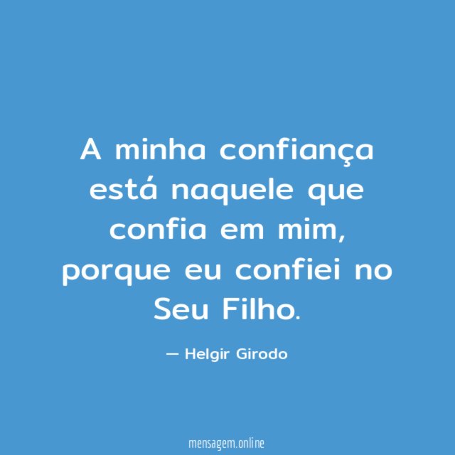 A minha confiança está naquele que confia em mim