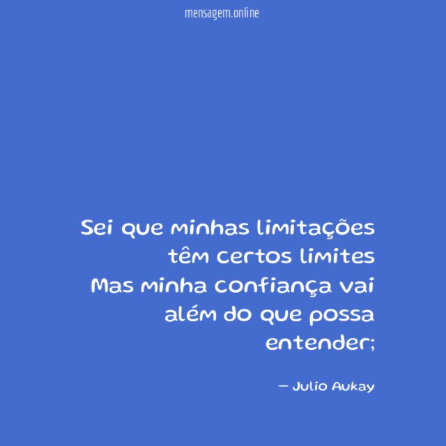 Sei que minhas limitações têm certos limites Mas minha