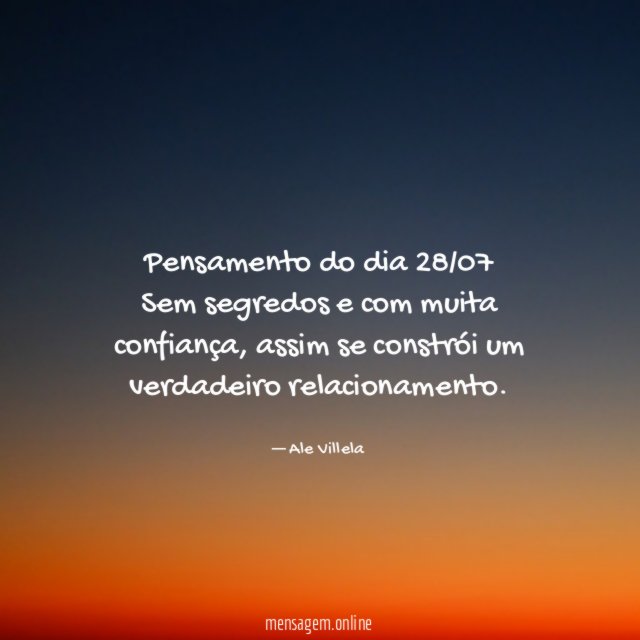 Pensamento do dia 28/07 Sem segredos e com muita confiança