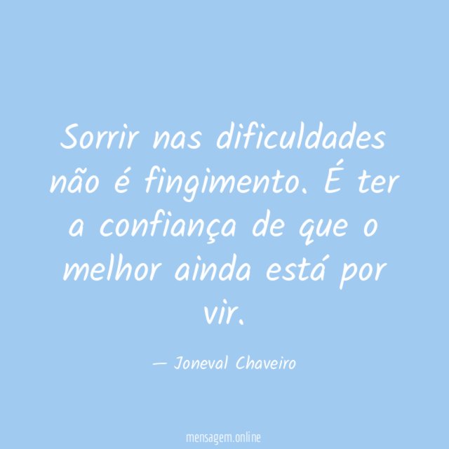 Sorrir nas dificuldades não é fingimento