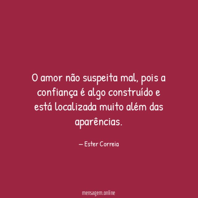 O amor não suspeita mal