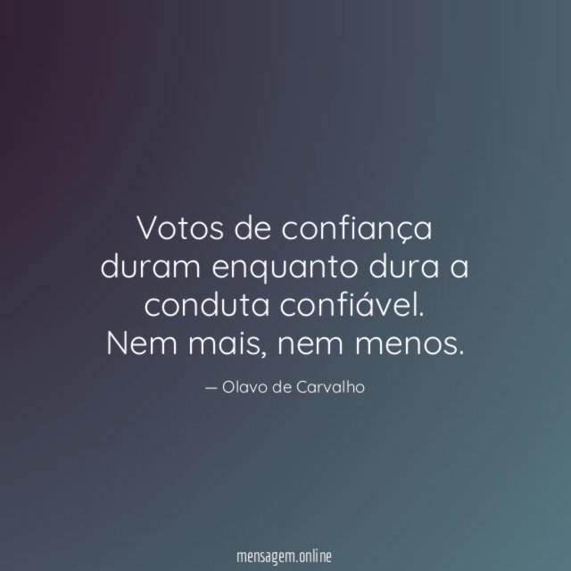 Votos de confiança duram enquanto dura a conduta confiável