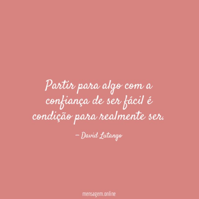 Partir para algo com a confiança de ser