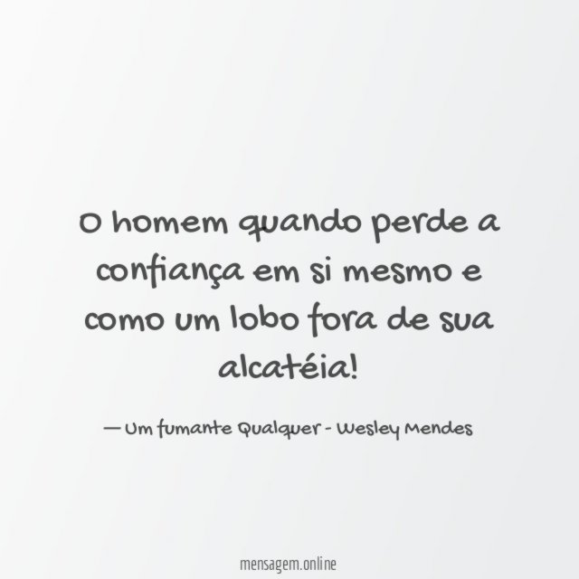 O homem quando perde a confiança em si