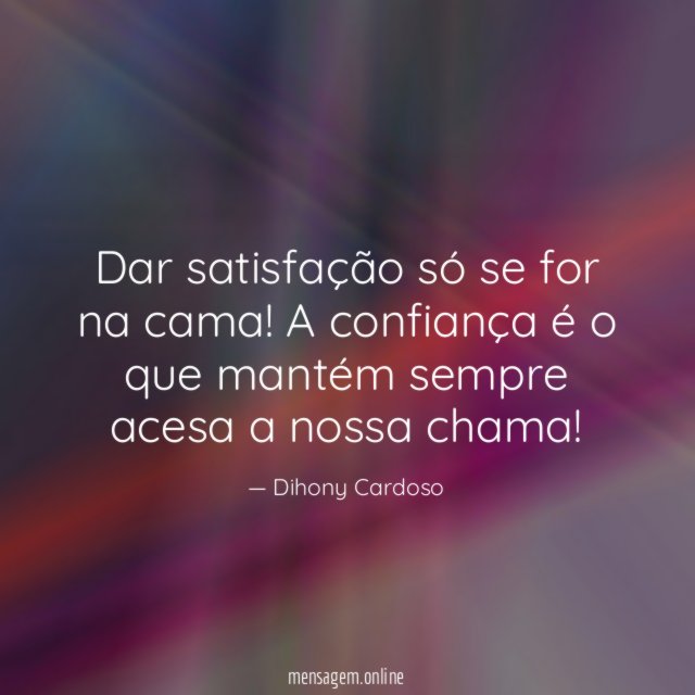 Dar satisfação só se for na cama