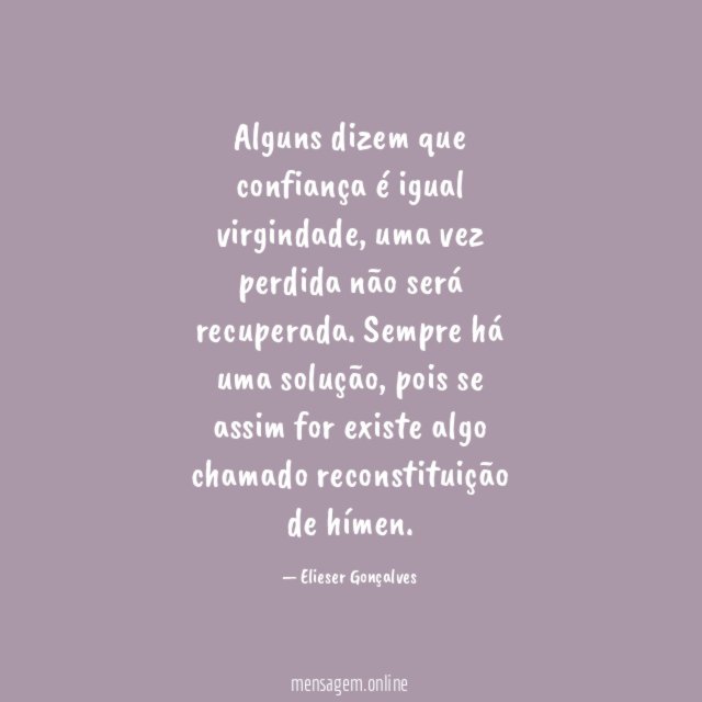 Alguns dizem que confiança é igual virgindade