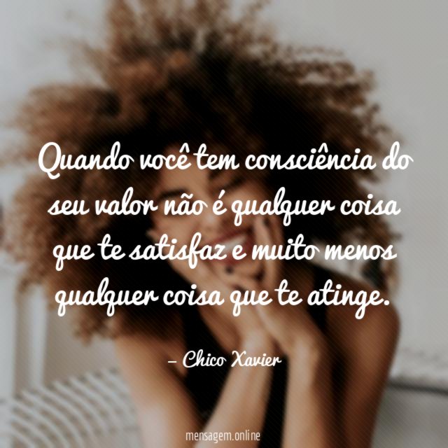 Quando você tem consciência do seu valor não