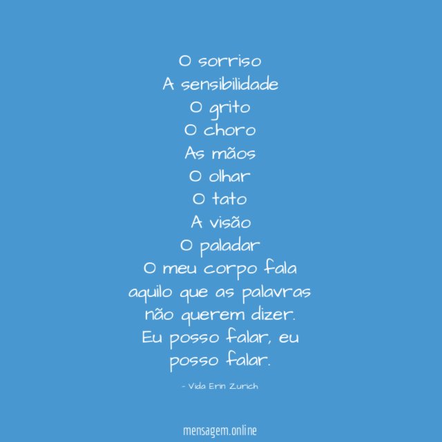 O sorriso A sensibilidade O grito O choro As mãos O olhar O tato A