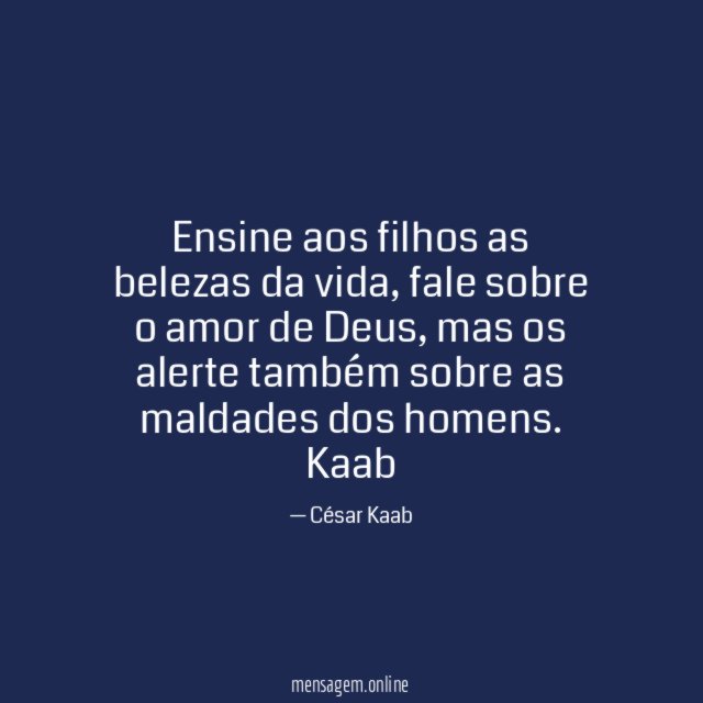 Ensine aos filhos as belezas da vida, fale sobre o amor de Deus, mas os alerte também sobre as maldades dos homens.