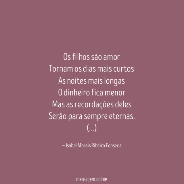 Os filhos são amor Tornam os dias mais curtos As