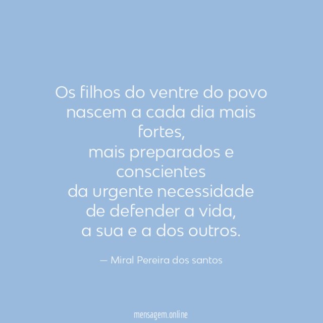 Os filhos do ventre do povo nascem a cada dia mais fortes