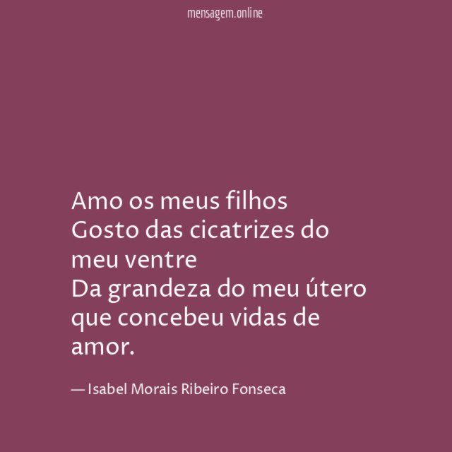 Amo os meus filhos Gosto das cicatrizes do meu