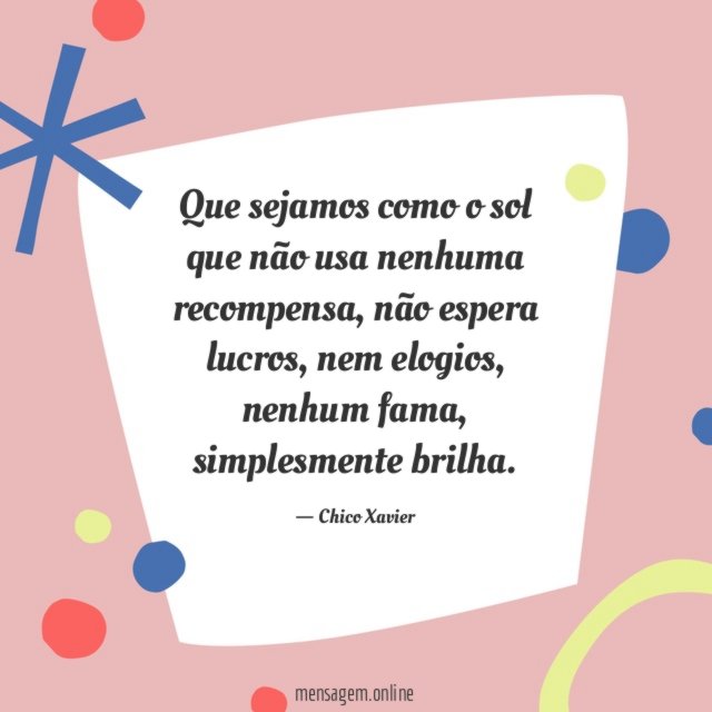 Que sejamos como o sol que não usa nenhuma recompensa
