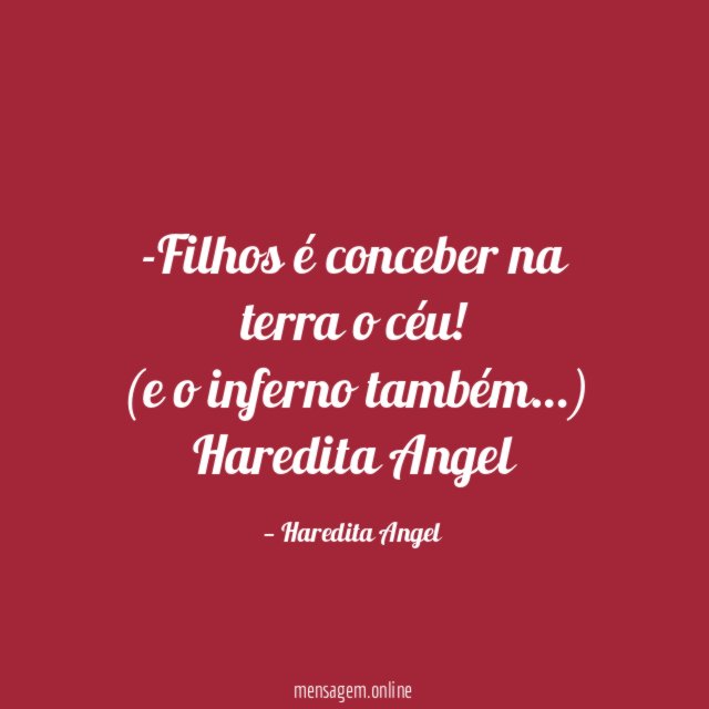 Filhos é conceber na terra o céu