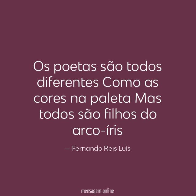 Os poetas são todos diferentes Como as cores na