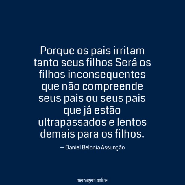 Porque os pais irritam tanto seus filhos