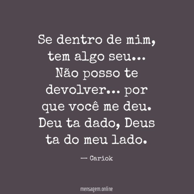 Se dentro de mim,
tem algo seu…