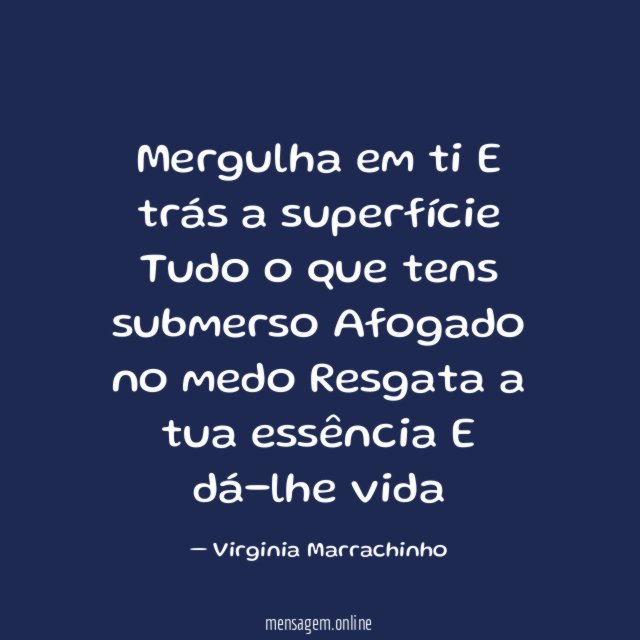 Mergulha em ti E trás a superfície Tudo o que