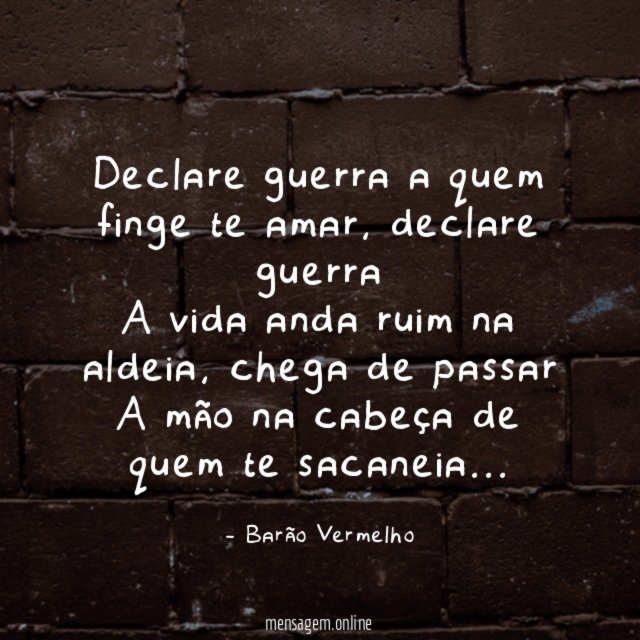 Declare guerra a quem finge te amar