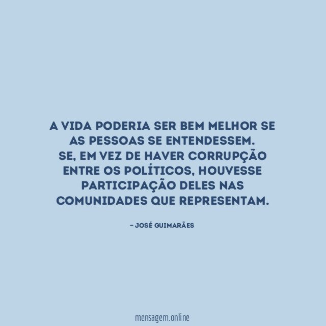 A vida poderia ser bem melhor se as pessoas se entendessem.