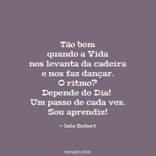 Tão bom quando a Vida nos levanta da cadeira e nos