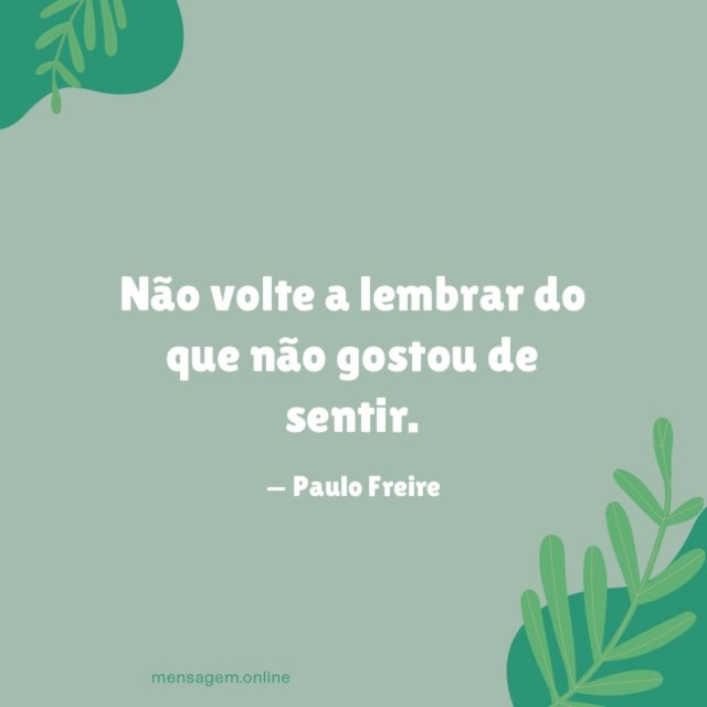Não volte a lembrar do que não gostou de sentir