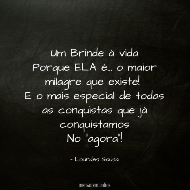 Um Brinde à vida Porque ELA é