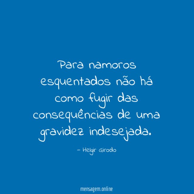 Para namoros esquentados não há como fugir das consequências