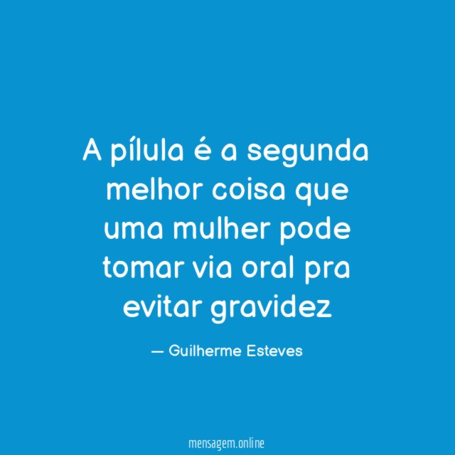 A pílula é a segunda melhor coisa que