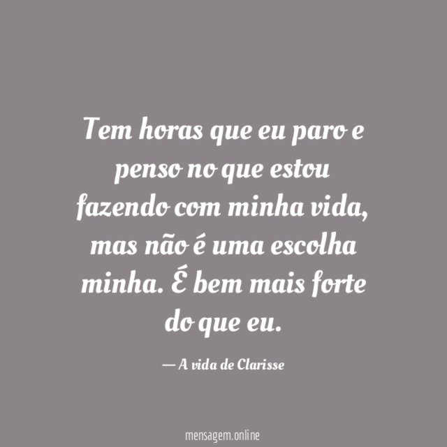 Tem horas que eu paro e penso no