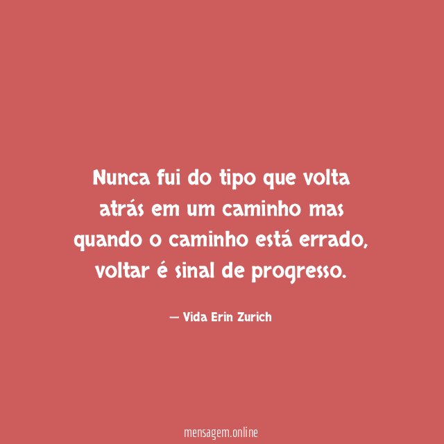 Nunca fui do tipo que volta atrás em
