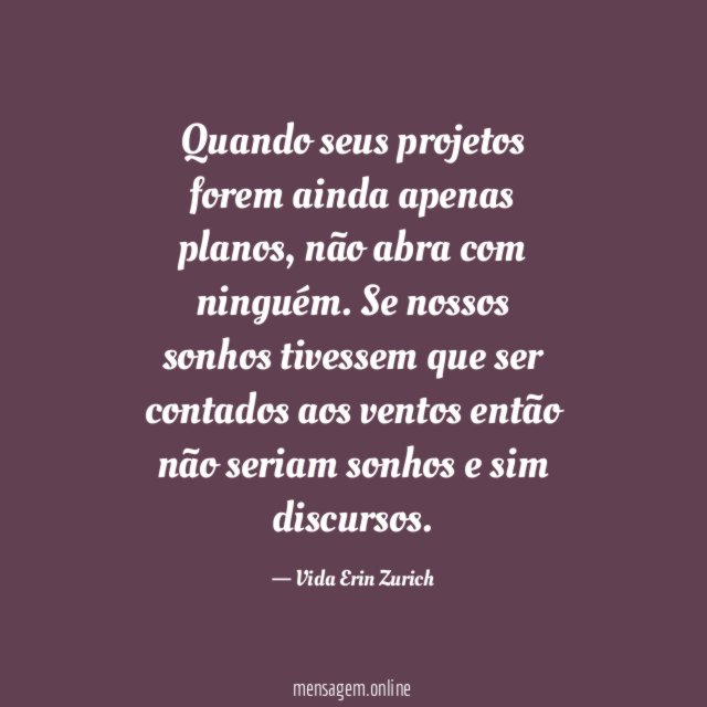 Quando seus projetos forem ainda apenas planos