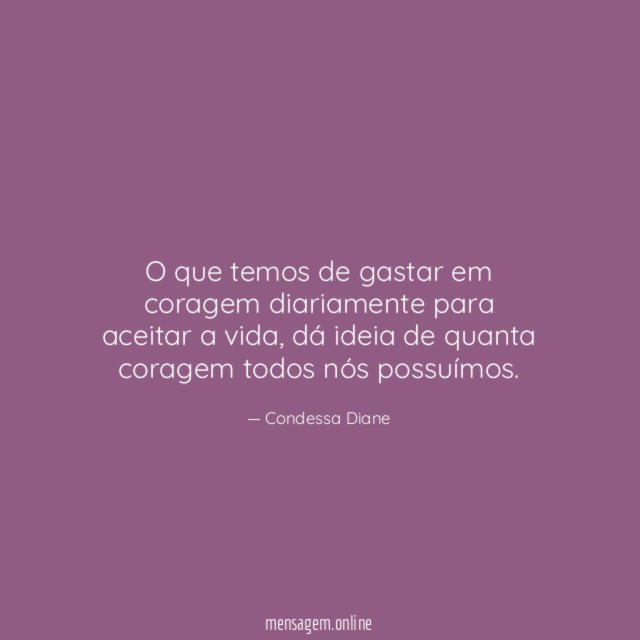 O que temos de gastar em coragem diariamente para aceitar a vida